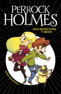 Portada del libro Dos detectives y medio de la saga Perrock Holmes