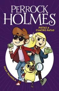 Portada del libro «Pistas a cuatro Patas», volumen 2 de la saga Perrock Holmes, de Isaac Palmiola. Idioma Español, 112 páginas, editorial MONTENA, publicado en 2017.