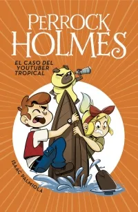 Portada del libro «El caso del youtuber tropical», volumen 6 de la saga Perrock Holmes, de Isaac Palmiola. Idioma Español, 160 páginas, editorial MONTENA, publicado en 2017.