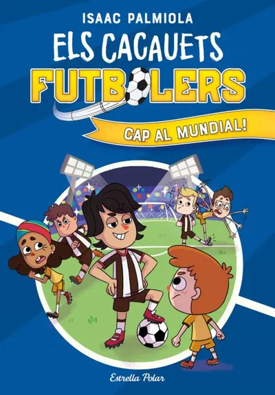 Portada del libro «Cap al mundial!», volumen 4 de la saga Els Cacauets Futbolers, de Isaac Palmiola. Idioma Català, 128 páginas, editorial ESTRELLA POLAR, publicado en 2022.