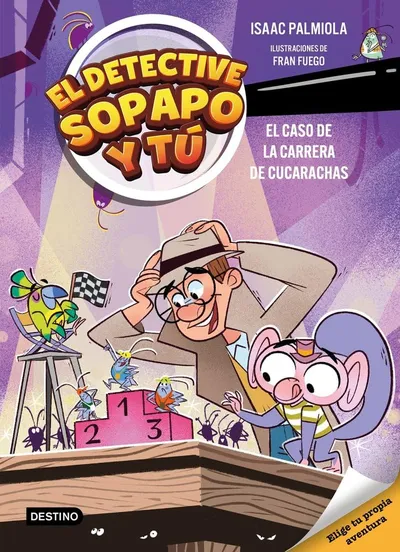 Portada del libro «El caso de la carrera de cucarachas», volumen 4 de la saga El detective Sopapo y tú, de Isaac Palmiola. Idioma Castellano, 208 páginas, editorial Destino, publicado en 2025.