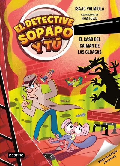 Portada del libro «El caso del caimán de las cloacas», volumen 5 de la saga El detective Sopapo y tú, de Isaac Palmiola. Idioma Castellano, 208 páginas, editorial Destino, publicado en 2026.