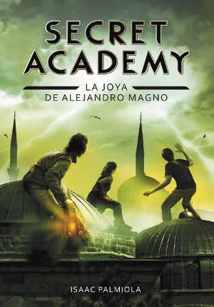 Portada del libro «La joya de Alejandro Magno», volumen 2 de la saga Secret Academy, de Isaac Palmiola. Idioma CASTELLANO, 256 páginas, editorial MONTENA, publicado en 2014.