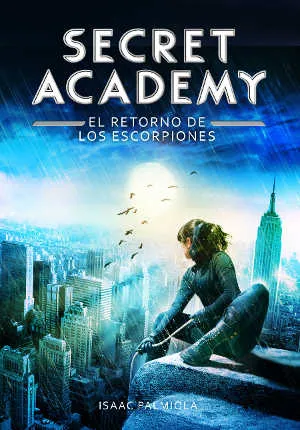 Portada del libro «El Retorno de los Escorpiones», volumen 3 de la saga Secret Academy, de Isaac Palmiola. Idioma CASTELLANO, 256 páginas, editorial MONTENA, publicado en 2014.